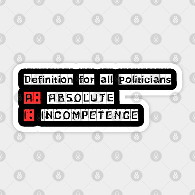 Absolute Incompetence: The Politician's Definition Sticker by Steve